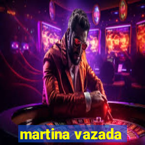martina vazada